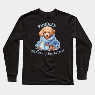 Poodles make everything better Long Sleeve T-Shirt